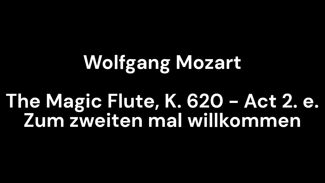 The Magic Flute, K. 620 - Act 2. e. Zum zweiten mal willkommen