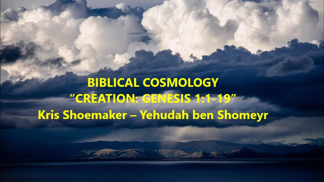 BIBLICAL COSMOLOGY: “CREATION: GENESIS 1:1-19”