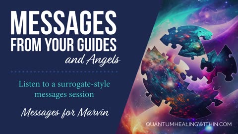 Listen to a Messages from your Guides and Angels Session - Messages for Marvin