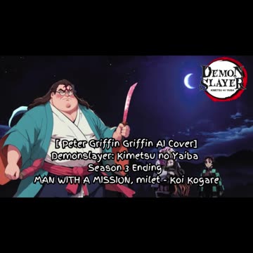 [PeterGriffin sings/AICover]DemonSlayer:KimetsunoYaibaS3 ED - milet, MAN WITH A MISSION - Koi Kogare