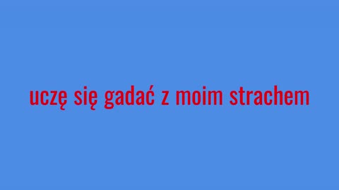 uczę się gadać z moim strachem