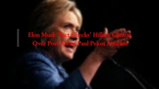 Elon Musk ‘Fact Checks’ Hillary Clinton Over Post About Paul Pelosi Attacker