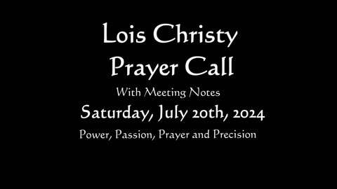 Lois Christy Prayer Group conference call for Saturday, July 20th, 2024