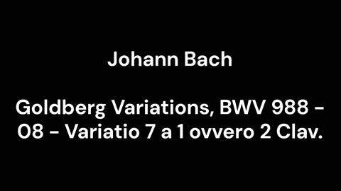 Goldberg Variations, BWV 988 - 08 - Variatio 7 a 1 ovvero 2 Clav.