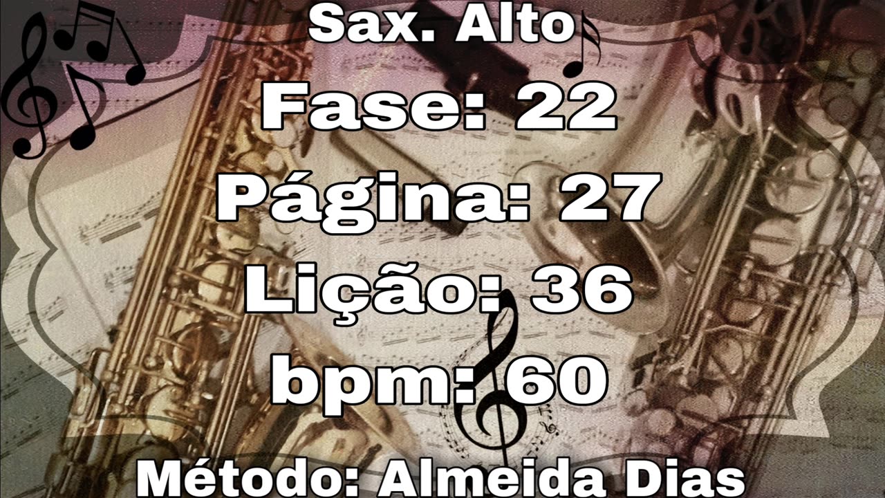 Fase: 22 Página: 27 Lição: 36 - Sax. Alto [60 bpm]