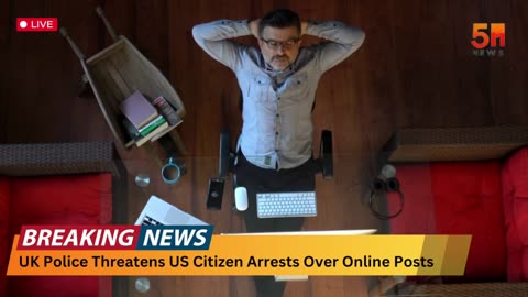 UK Police Threaten to Arrest US Citizens for Online Posts