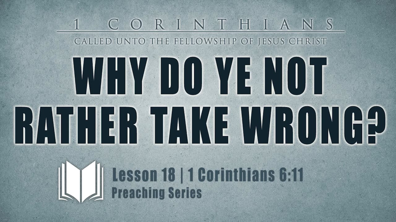 19 - Why Do Ye Not Rather Take Wrong 1 Corinthians 6_1-11