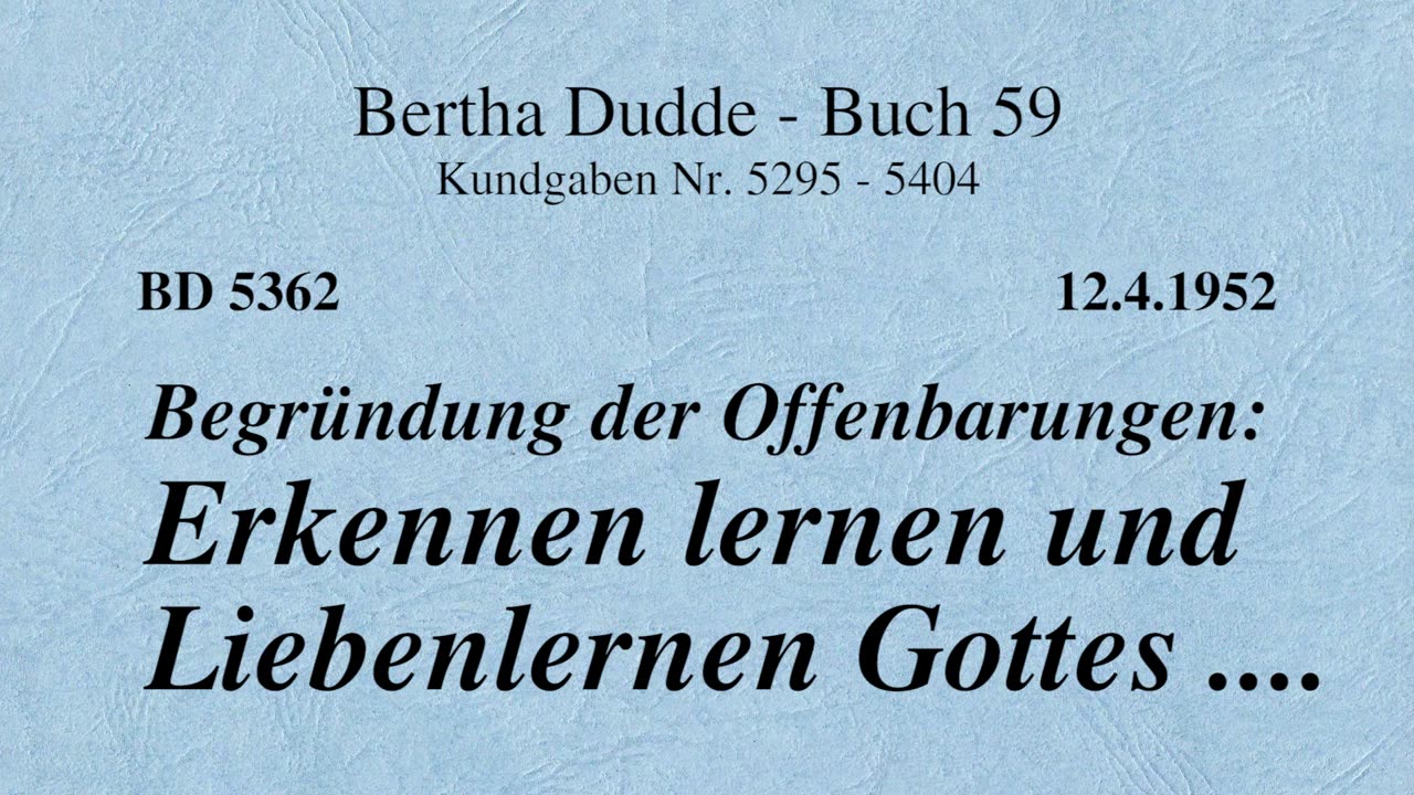 BD 5362 - BEGRÜNDUNG DER OFFENBARUNGEN: ERKENNEN LERNEN UND LIEBENLERNEN GOTTES ....