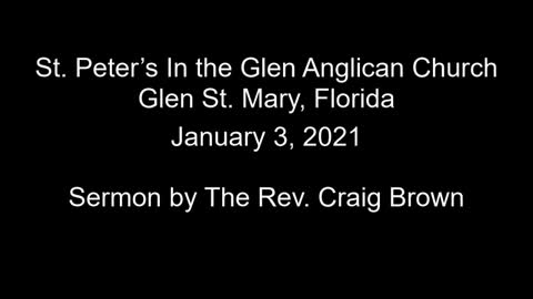 Fr. Craig Brown 01-03-2021 Sermon, St. Peter's in the Glen Anglican Church, Glen St. Mary, Florida