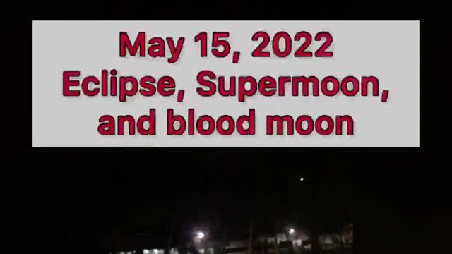 May 15, 2020 Eclipse, Supermoon, and Blood Moon