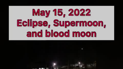 May 15, 2020 Eclipse, Supermoon, and Blood Moon￼