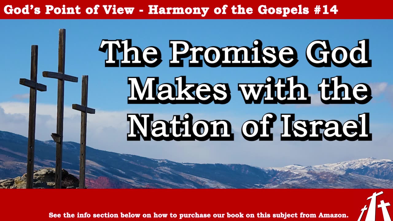 Harmony of the Gospels #14 - The Promise God Makes with the Nation of Israel || BIBLE