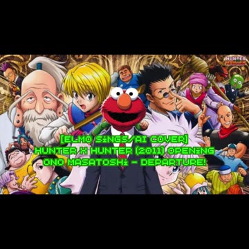 [Elmo sings/AI Cover] Hunter x Hunter (2011) ハンター×ハンター Opening Ono Masatoshi - departure!