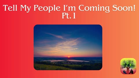 Tell My People I'm Coming Soon! - Pt. 1