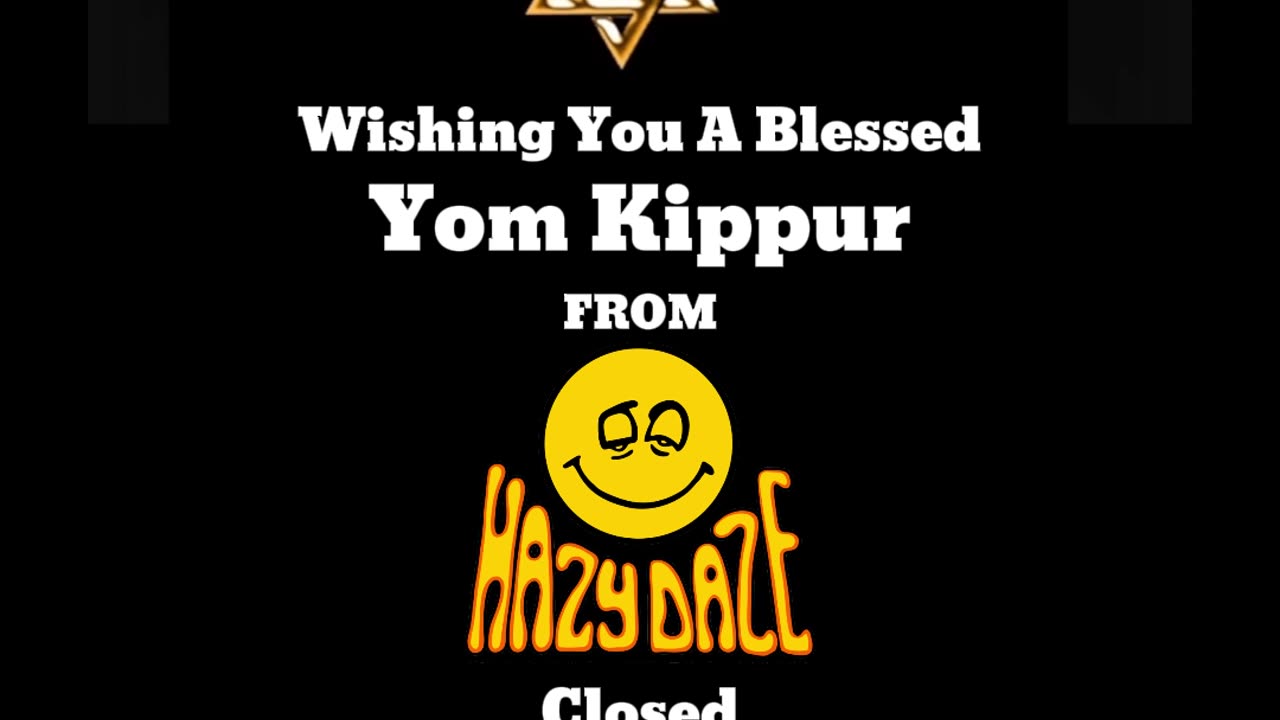 Wishing You a Blessed Yom Kippur from Hazy Daze. 🌙 We'll be closed from 7pm 10/11 to 7pm 10/12.