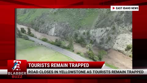 Road closes in Yellowstone as tourists remain trapped