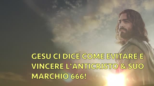 GESU' CI DICE COME EVITARE E VINCERE L'ANTICRISTO & SUO MARCHIO 666!