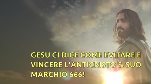 GESU' CI DICE COME EVITARE E VINCERE L'ANTICRISTO & SUO MARCHIO 666!