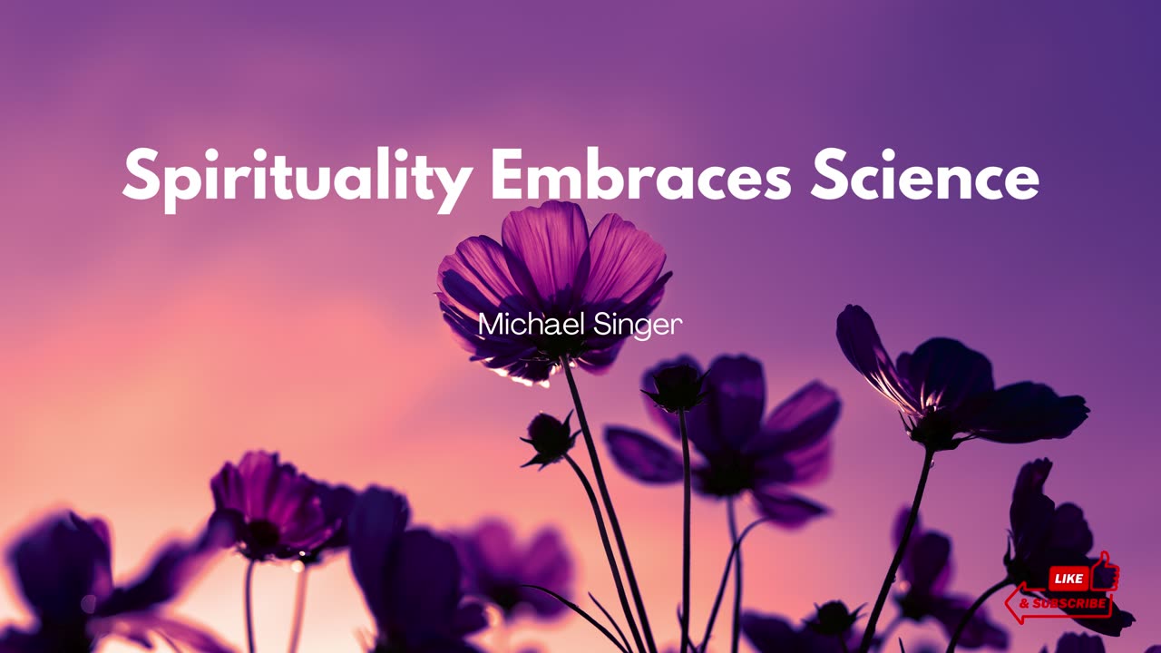 Michael Singer - Spirituality Embraces Science