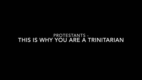 Protestants - This is why you are a Trinitarian