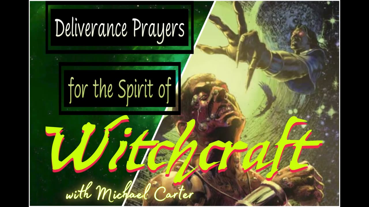 Deliverance Prayers for the Spirit of Witchcraft with Michael Carter