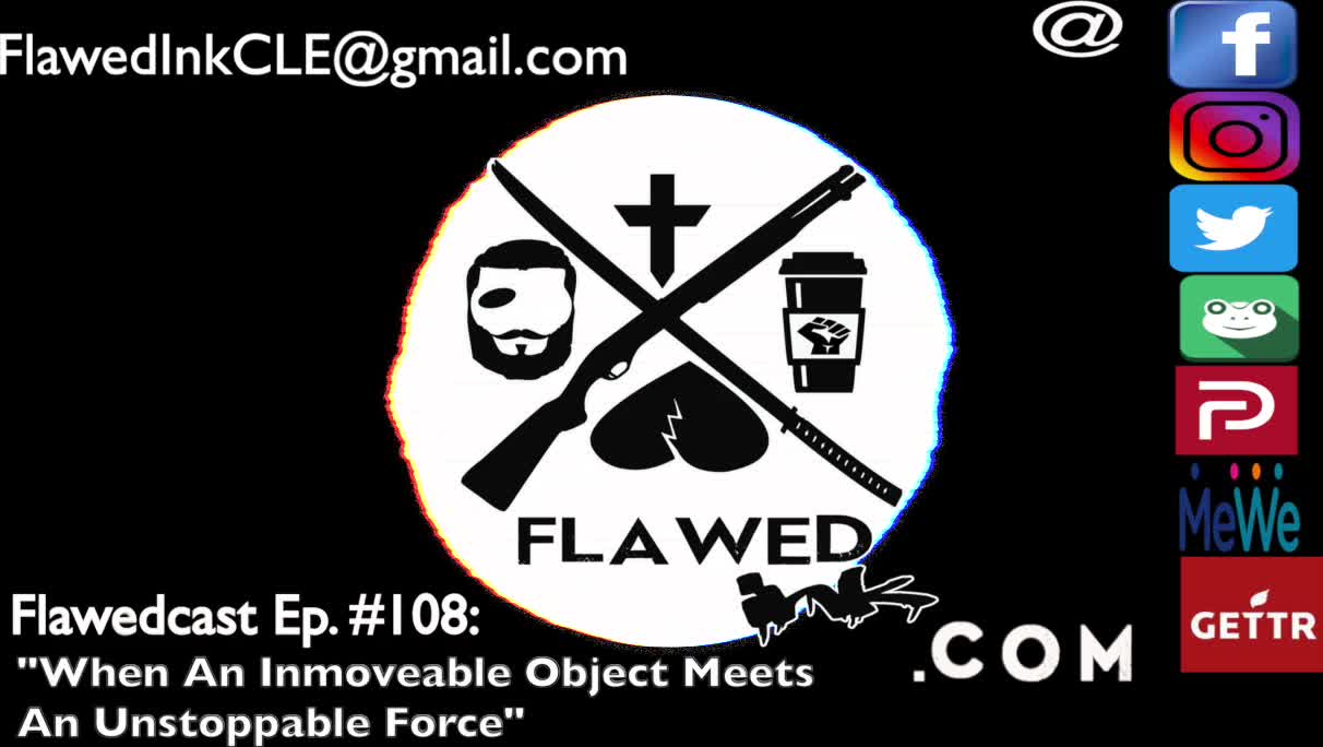 Flawedcast Ep. #108: "When An Immovable Object Meets An Unstoppable Force"