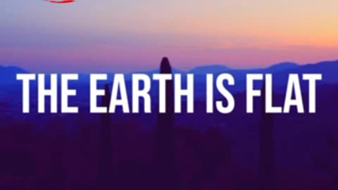 The Earth is Flat