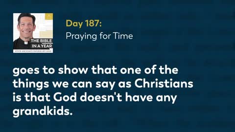 Day 187: Praying for Time — The Bible in a Year (with Fr. Mike Schmitz)