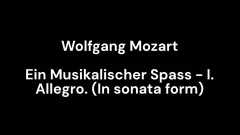 Ein Musikalischer Spass - I. Allegro. (In sonata form)
