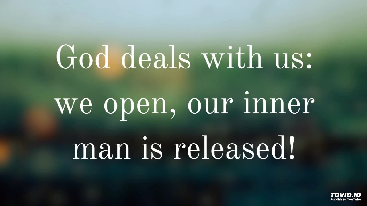 God deals with us: we open, our inner man is released!