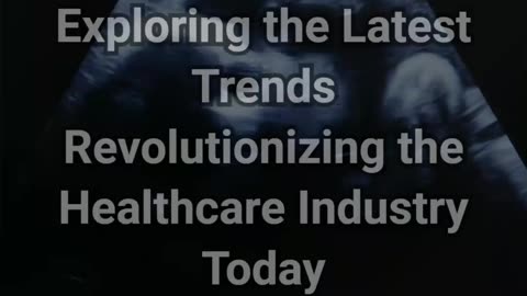 Exploring the Latest Trends Revolutionizing the Healthcare Industry Today