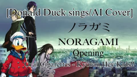 [Donald Duck sings/AI Cover] Noragami Aragoto OP THE ORAL CIGARETTES - Kyouran Hey Kids!!