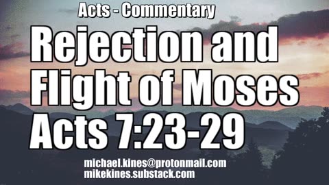 Rejection and Flight of Moses - Acts 7:23-29 - Comments by Mike Kines