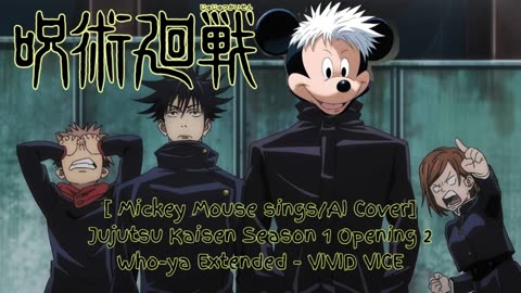 [Mickey Mouse sings/AI Cover] Jujutsu Kaisen Season 1 OP 2 Who-ya Extended - VIVID VICE