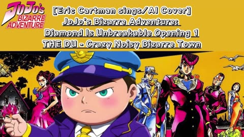[Eric Cartman sings/AI Cover] JoJo's Bizarre Adventure: DU OP THE DU - Crazy Noisy Bizarre Town