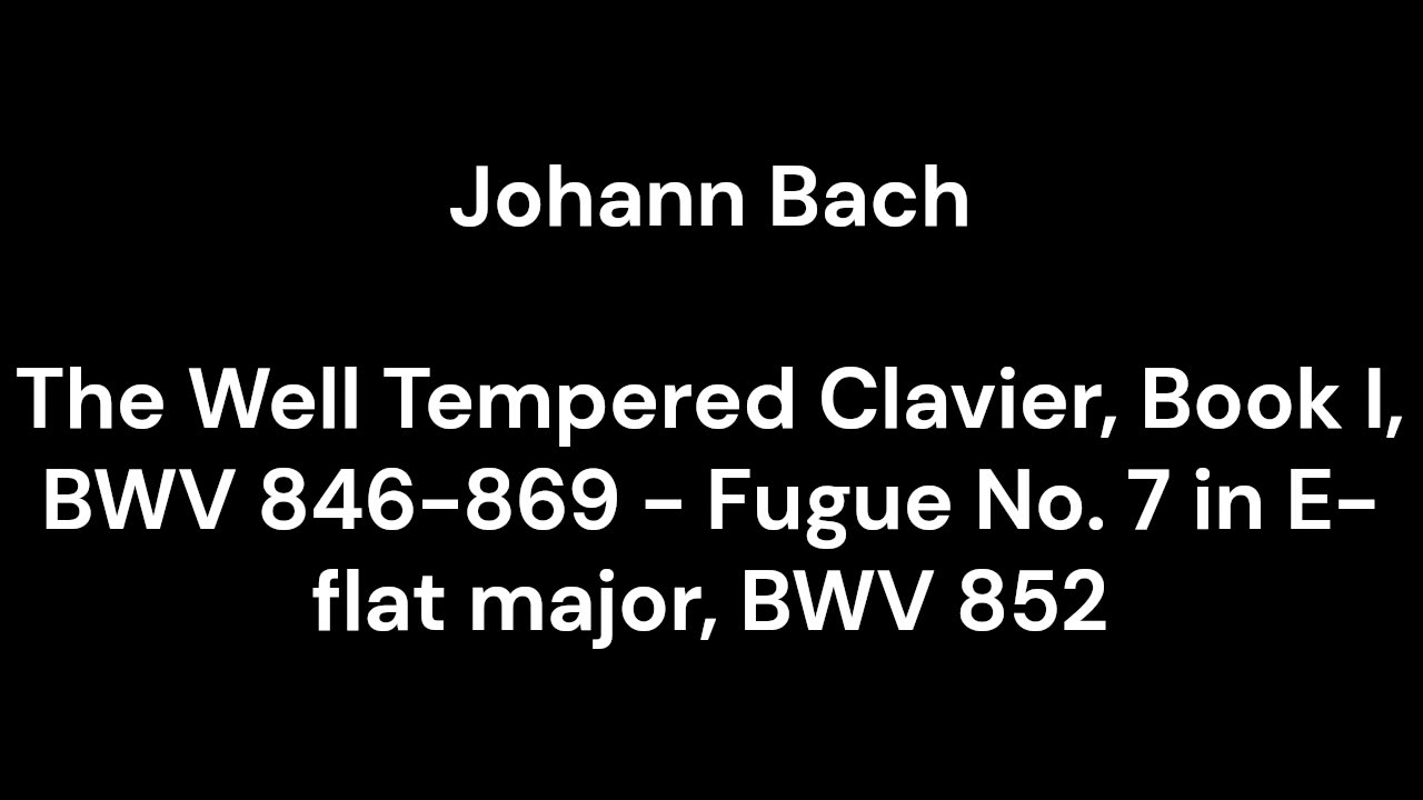 The Well Tempered Clavier, Book I, BWV 846-869 - Fugue No. 7 in E-flat major, BWV 852