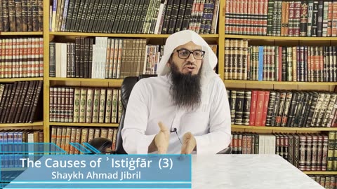 03 | The Causes of Istighfār | Shaykh Ahmad Musa Jibril (حفظه الله)