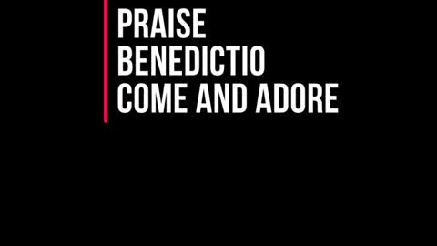 Praise - Come and Adore - Benedictio