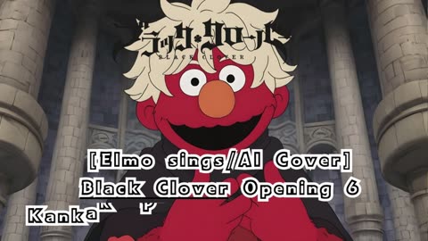 [Elmo sings/AI Cover] Black Clover Opening 6 Kankaku Piero - Rakugaki Page