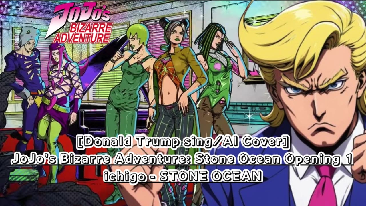 [Donald Trump sings/AI Cover] JoJo's Bizarre Adventure: STONE OCEAN OP 1 ichigo - STONE OCEAN