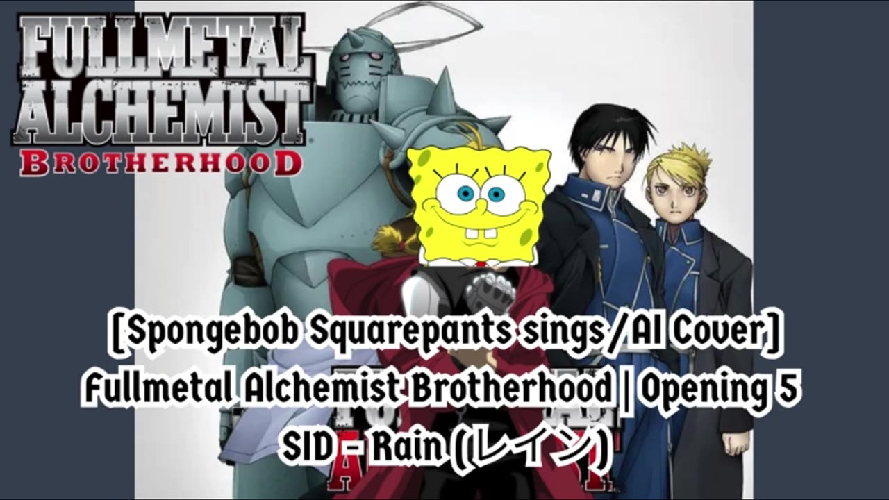 [SpongeBob Squarepants sings/AI Cover] Fullmetal Alchemist Brotherhood Opening 5 SID - Rain (レイン)