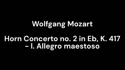 Horn Concerto no. 2 in Eb, K. 417 - I. Allegro maestoso