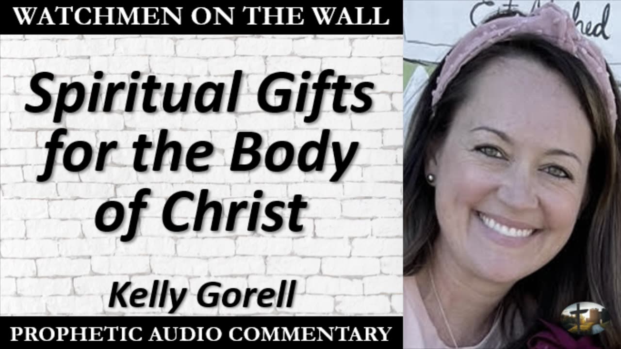 “Spiritual Gifts for the Body of Christ” – Powerful Prophetic Encouragement from Kelly Gorell
