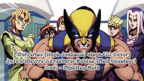 [Wolverine sings/AI Cover] JoJo's Bizarre Adventure: Golden Wind Opening 1 Coda - Fighting Gold