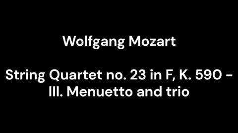 String Quartet no. 23 in F, K. 590 - III. Menuetto and trio