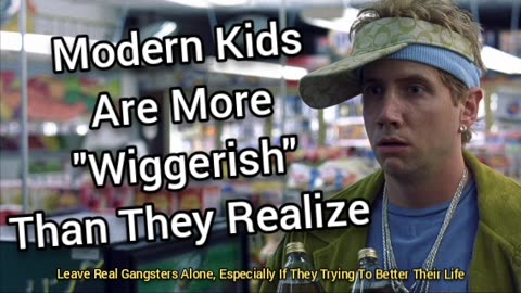 Modern Kids Are More Wiggerish Than They Know