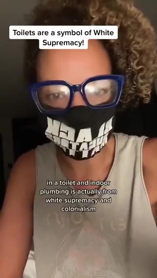 “Going to the bathroom in a toilet and having indoor plumbing is a form of white supremacy.”