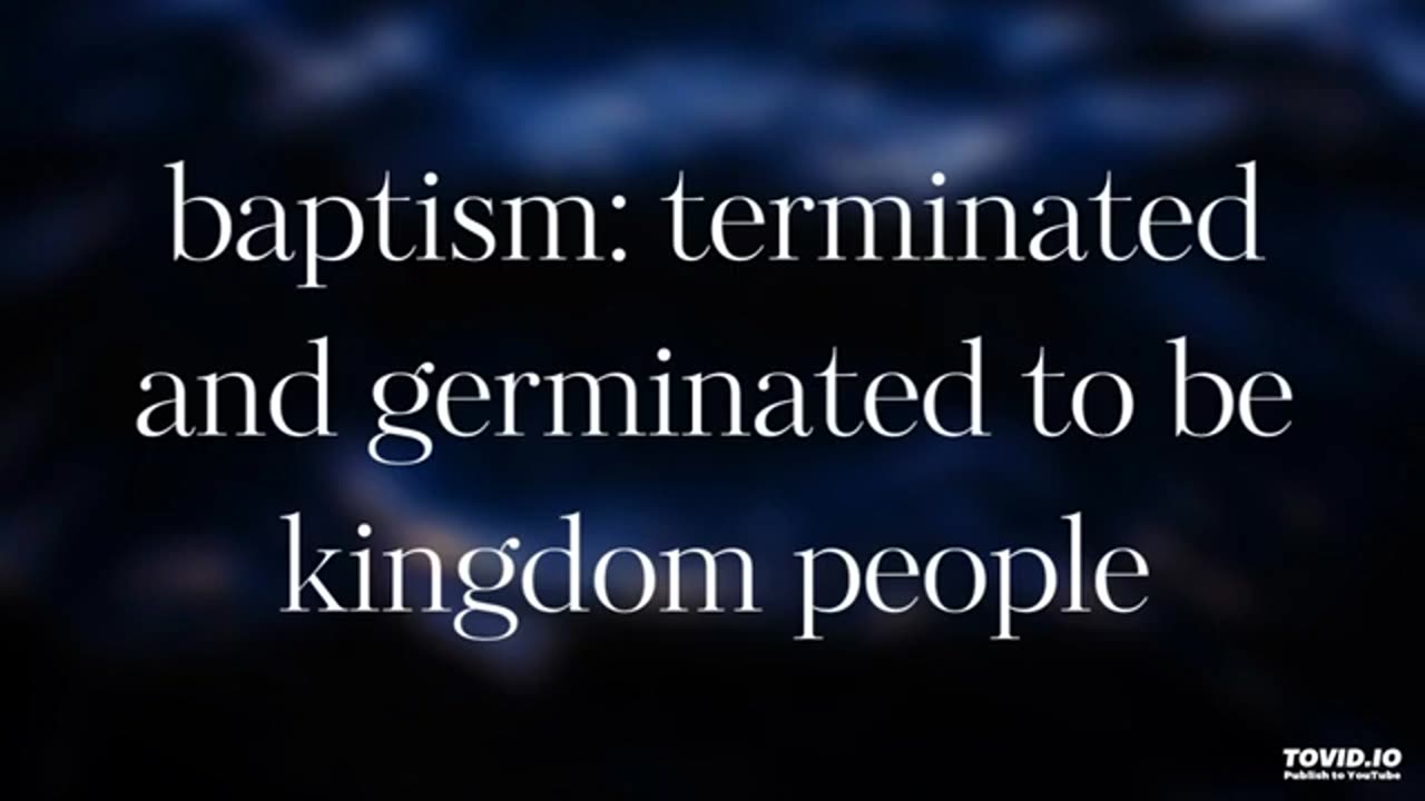 baptism: terminated and germinated to be kingdom people