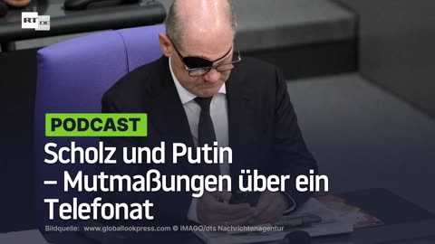 Scholz und Putin – Mutmaßungen über ein Telefonat