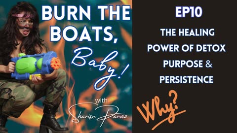 EP10 – The Healing Power of Detox, Purpose and Persistence